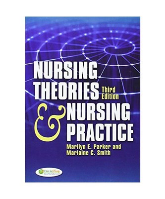 Nursing Theories and Nursing Practice, Marilyn E. Parker, Marlaine C. Smith