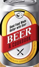 BEER A - A COOKBOOK : Good Food Made Better with Beer by Adams Media: Used