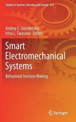 Smart Electromechanical Systems: Behavioral Decision Making by Andrey E. Gorodet