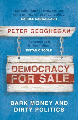 Democracy for Sale: Dark Money and Dirty Politics-Peter Geoghega