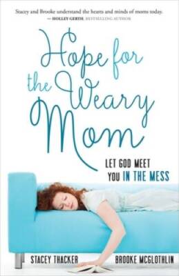 Hope for the Weary Mom: Let God Meet You in the Mess - Paperback - GOOD
