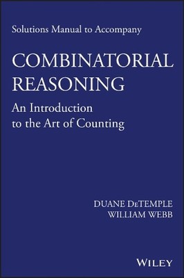 Solutions Manual to accompany Combinatorial Reasoning: An Introduction to the Ar
