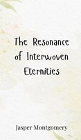 Jasper Montgomery | The Resonance Of Interwoven Eternities | Buch | Englisch