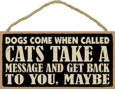 Dogs come when called Cats take a message and get ... Cute Wood 10''x5'' Sign 895