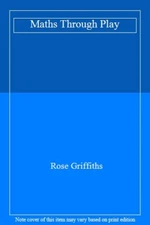 Maths Through Play By Rose Griffiths