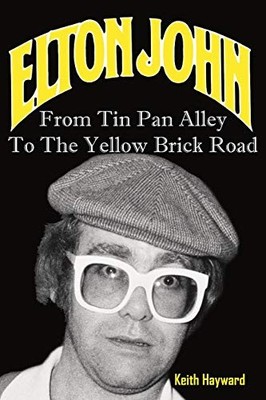 Elton John: From Tin Pan Alley to the Yellow Brick Road By Dr. K