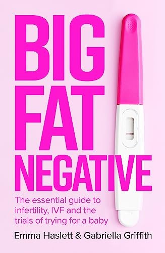 Big Fat Negative: The Essential Guide to Infertility, IVF and th