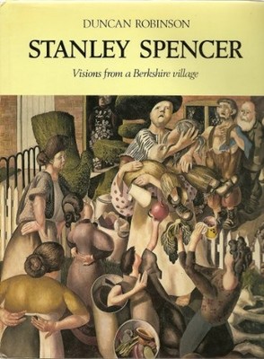 Stanley Spencer: Visions from a Berkshire Village,Duncan Robinso