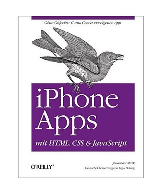 iPhone Apps mit HTML, CSS and JavaScript: Ohne Objective-C und Cocoa zur eigenen