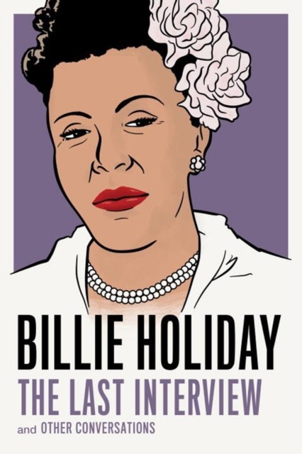 Billie Holiday: The Last Interview by Billie Holiday (Paperback Book)