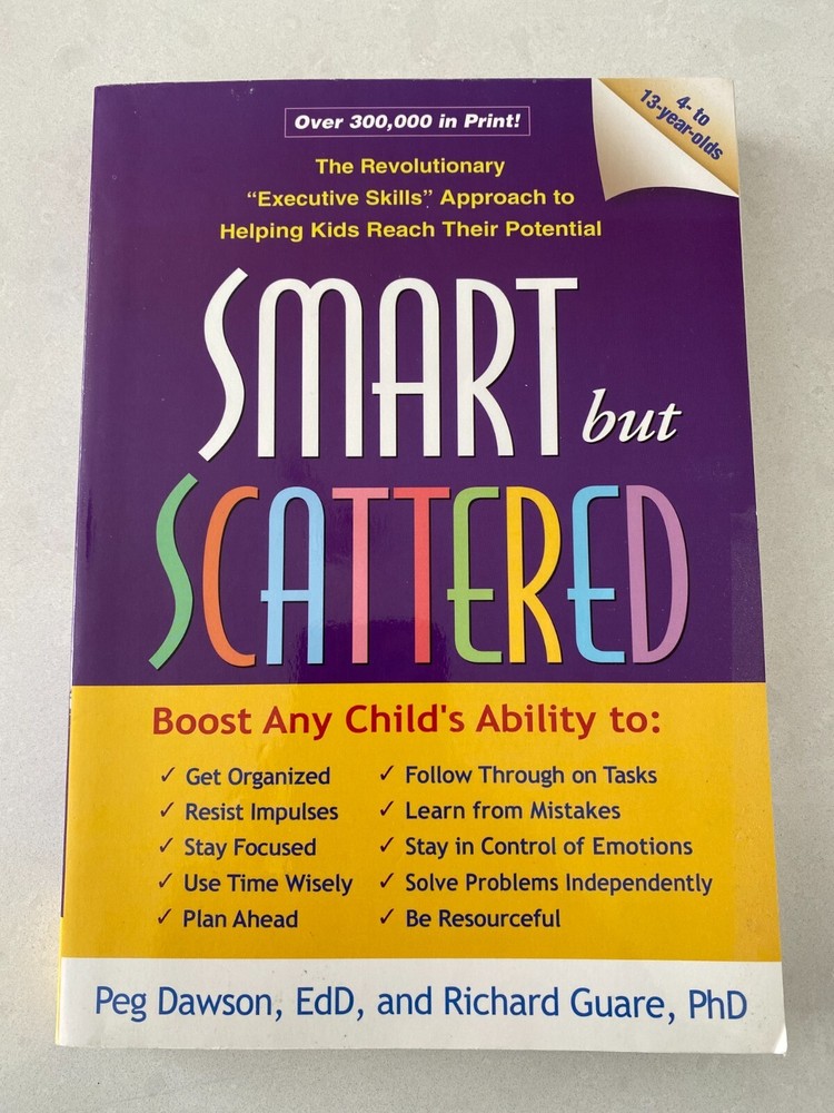 Smart but Scattered: The Revolutionary Executive Skills Approach to Helping Kids