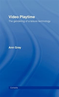 Video Playtime : The Gendering of a Leisure Technology, Hardcover by Gray, An...
