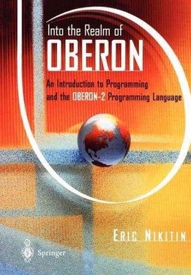 Into the Realm of Oberon : An Introduction to Programming and the Oberon2 Pro...