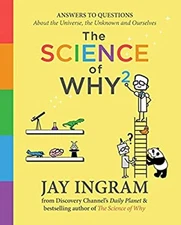 The Science of Why 2 : Answers to Questions about the Universe, t