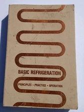 BASIC REFRIGERATION: PRINCIPLES, PRACTICE, OPERATION 1986 Guy R. King