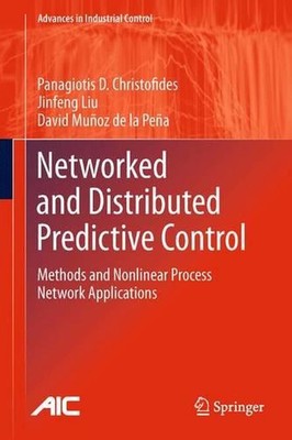 Networked and Distributed Predictive Control: Methods and Nonlinear Process Netw