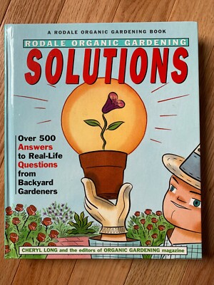 Rodale Organic Gardening Solutions: Over 500 Answers to Real Life Questions BOOK