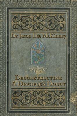 Deconstructing A Disciple's Doubt by Jason Lee Mckinney, Mckinney, Brand New,...