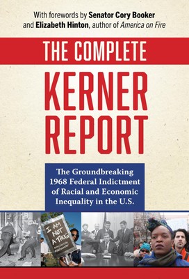 The Complete Kerner Report: The Groundbreaking 1968 Federal Indictment of Rac...