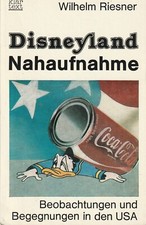 Wilhelm Riesner: Disneyland Nahaufnahme Beobachtungen und Begegnungen in den USA