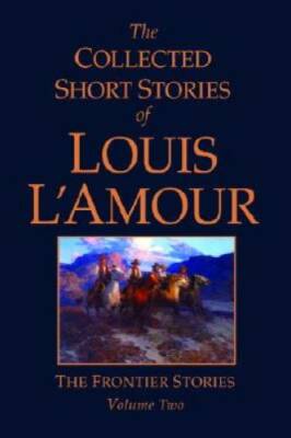 The Collected Short Stories of Louis L'Amour, Volume 2: Frontier Stories - GOOD