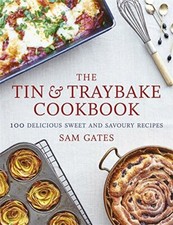The Tin & Traybake Cookbook: 100 delicious sweet and savoury recipes By Sam Gat