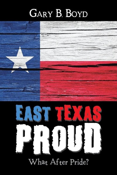 Gary B. Boyd | East Texas Proud | Taschenbuch | Englisch (2018) | AuthorHouse-image