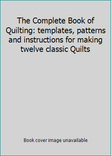 The Complete Book of Quilting: templates, patterns and instructions for...
