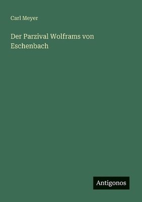 Der Parzival Wolframs von Eschenbach by Carl Meyer (German) Paperback Book