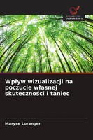 Wp¿Yw Wizualizacji Na Poczucie W¿Asnej Skuteczno¿Ci I Taniec | Maryse Loranger