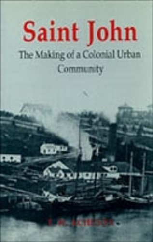 Saint John – The Making of a Colonial Urban Community Acheson Paperback