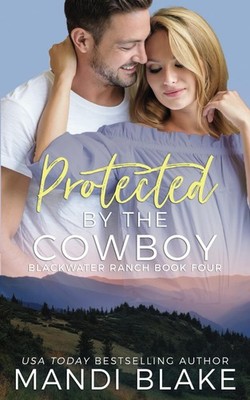 Protected by the Cowboy: A Contemporary Christian Romance (Blackwater Ranch)