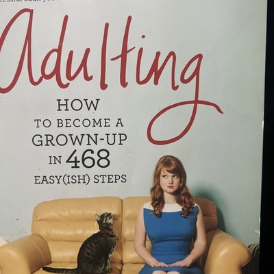 Adulting : How to Become a Grown-Up in 468 Easy(ish) Steps by Kelly Williams Bro