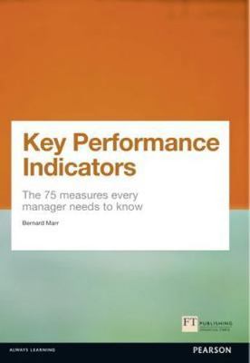 Key Performance Indicators (KPI): The 75 measures every manager needs to know (