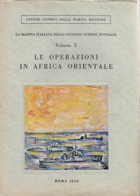 OPERATIONEN IN OSTAFRIKA. Die italienische Marine im Zweiten Weltkrieg