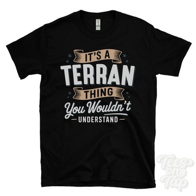 IT'S A TERRAN THING YOU WOULD'T UNDERSTAND T-SHIRT Name Nachname Familie Geschenk