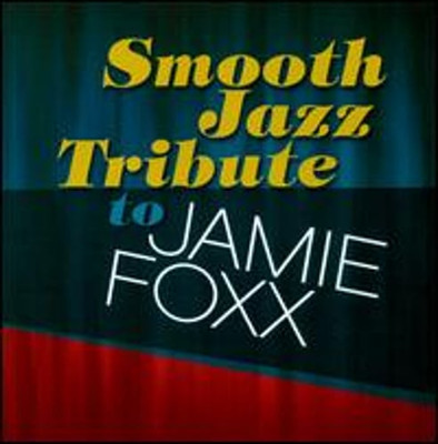 Smooth Sax Tribute to Jamie Foxx by Various Artists: New