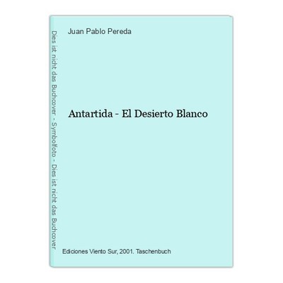 Antartida - El Desierto Blanco Pablo Pereda, Juan: