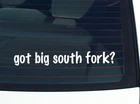 got big south fork? CAR DECAL BUMPER STICKER VINYL FUNNY JOKE WINDOW