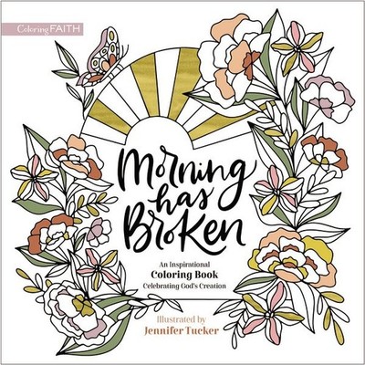 Morning Has Broken: An Inspirational Coloring Book Celebrating God's Cre .. NEW