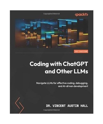 Coding with ChatGPT and Other LLMs: Navigate LLMs for effective coding, debuggin