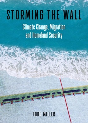 Storming the Wall: Climate Change, Migration, and Homeland Security (City Li...