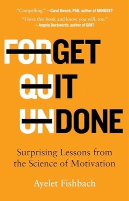Get It Done: Surprising Lessons from the Science of Motivation by Fishbach, Aye