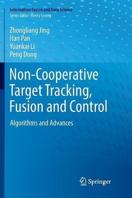 Non-Cooperative Target Tracking, Fusion and Control: Algorithms and Advances by
