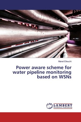 Manel Elleuchi | Power aware scheme for water pipeline monitoring based on WSNs