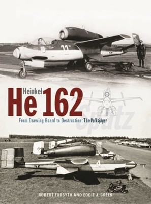 Heinkel He162 Volksjäger: From Drawing Board to Destruction: The Volksjäger