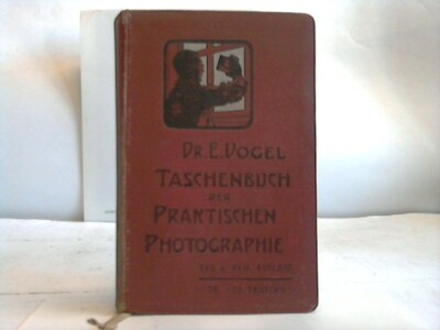 Vogel, E.: Taschenbuch der praktischen Photographie. Ein Leitfaden für ...