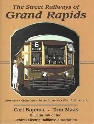 THE STREET RAILWAYS OF GRAND RAPIDS MICHIGAN HORSECARS TROLLEYS STREETCARS