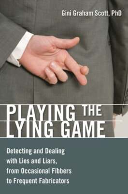 Playing the Lying Game: Detecting and Dealing with Lies and Liars, from by Scott