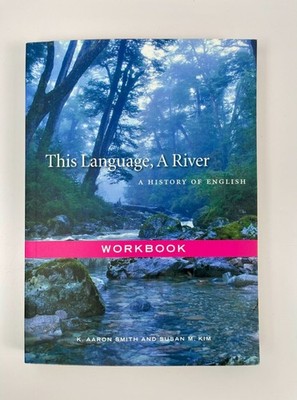 This Language, A River: Workbook by K. Aaron Smith and Susan M. Kim